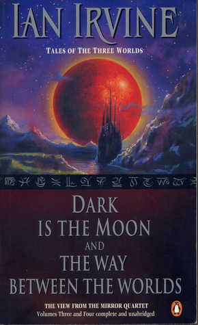 Dark is the Moon and The Way Between The Worlds by Ian Irvine