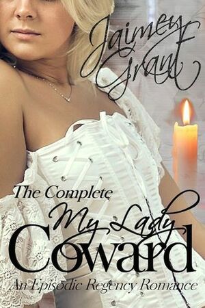 My Lady Coward: An Episodic Regency Romance by Jaimey Grant