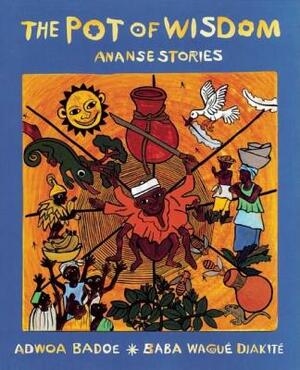 The Pot of Wisdom: Ananse Stories by Adwoa Badoe