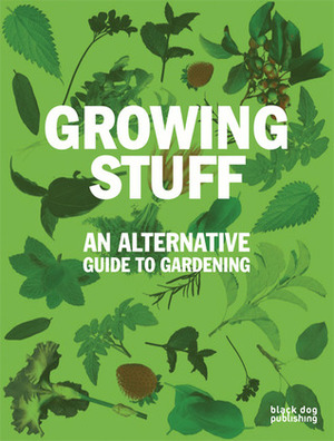 Growing Stuff: An Alternative Guide to Gardening by Aimee Selby, Duncan McCorquodale