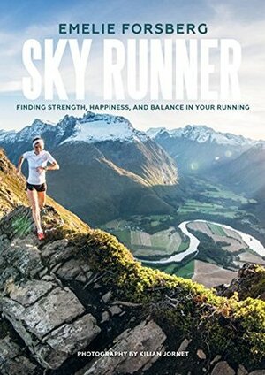 Sky Runner: Finding Strength, Happiness, And Balance In Your Running by Emelie Forsberg, Kilian Jornet, Blue Star Press