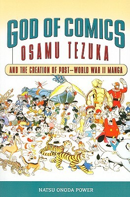 God of Comics: Osamu Tezuka and the Creation of Post-World War II Manga by Natsu Onoda Power