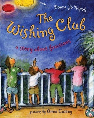 The Wishing Club: A Story About Fractions by Donna Jo Napoli, Anna Currey