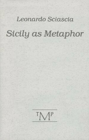 Sicily as Metaphor by Leonardo Sciascia