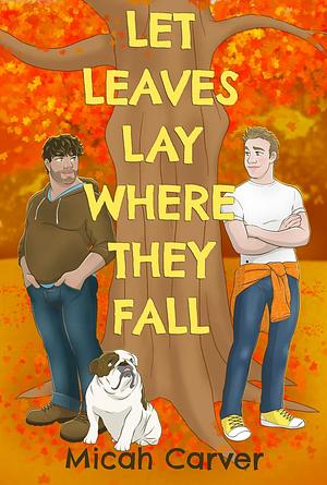 Let Leaves Lay Where They Fall by Micah Carver