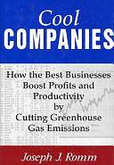 Cool Companies: How the Best Businesses Boost Profits and Productivity by Cutting Greenhouse-Gas Emissions by Joseph J. Romm