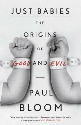 Just Babies: The Origins of Good and Evil by Paul Bloom