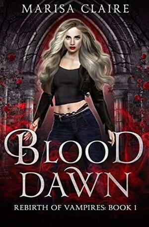 Blood Dawn: Rebirth of Vampires by Marisa Claire