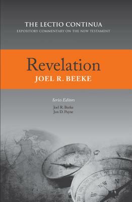 Revelation: Lectio Continua Expository Commentary on the New Testament by Joel R. Beeke