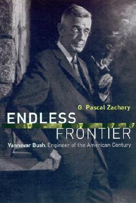 Endless Frontier: Vannevar Bush, Engineer of the American Century by G. Pascal Zachary