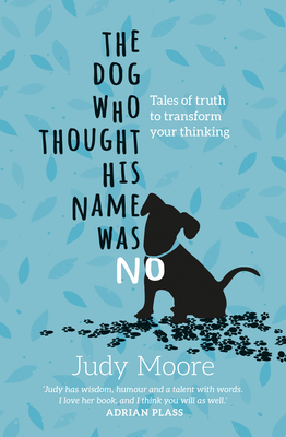 The Dog Who Thought His Name Was No by Judy Moore