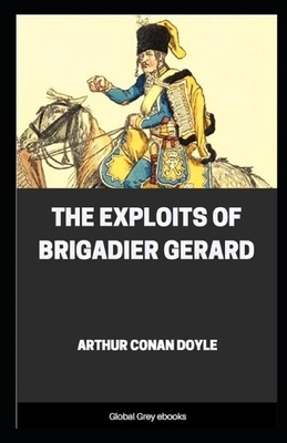 The Exploits of Brigadier Gerard Illustrated by Arthur Conan Doyle