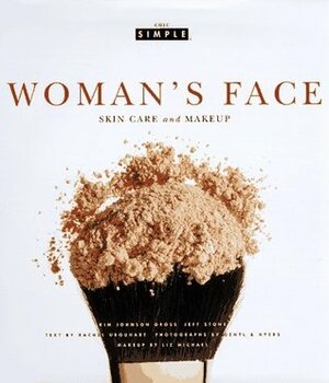 Woman's Face (Chic Simple): Skin Care and Makeup by Kim Johnson Gross