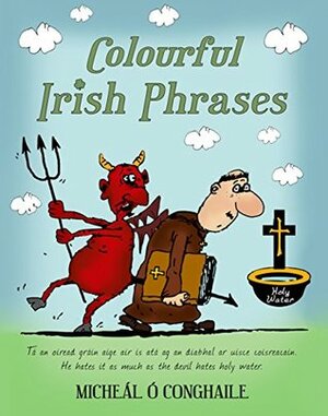 Colourful Irish Phrases by Micheál Ó Conghaile