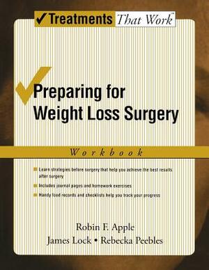 Preparing for Weight Loss Surgery Workbook (Workbook) by Rebecka Peebles, Robin F. Apple, James Lock