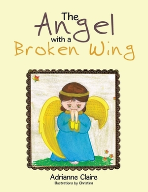 The Angel with a Broken Wing by Adrianne Claire