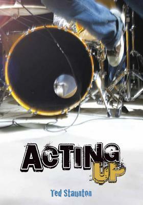 Acting Up by Ted Staunton