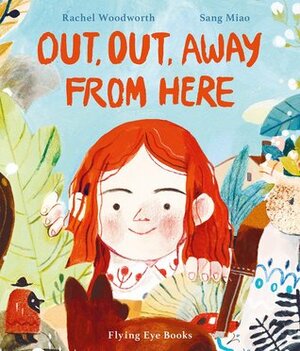 Out, Out Away From Here by Sang Miao, Rachel Woodworth