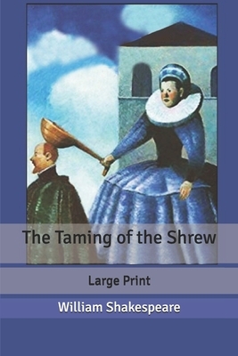 The Taming of the Shrew: Large Print by William Shakespeare