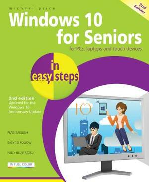 Windows 10 for Seniors in Easy Steps: Covers the Windows 10 Anniversary Update by Michael Price