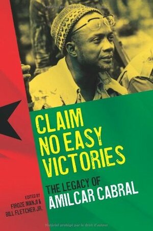 Claim No Easy Victories: The Legacy of Amilcar Cabral by Firoze Manji, Bill L. Fletcher Jr.