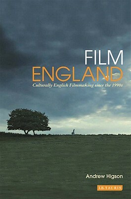 Film England: Culturally English Filmmaking Since the 1990s by Andrew Higson