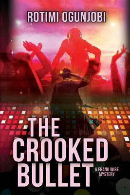 The Crooked Bullet by Rotimi Ogunjobi