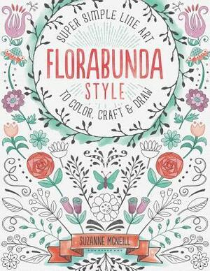Florabunda Style: Super Simple Art Doodles to Color, Craft & Draw by Suzanne McNeill