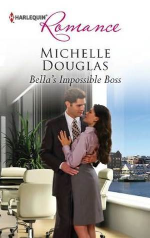 Bella's Impossible Boss by Michelle Douglas