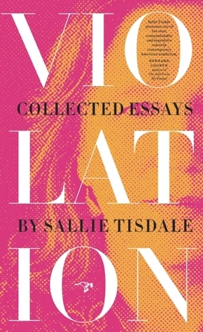 Violation: Collected Essays by Sallie Tisdale by Sallie Tisdale