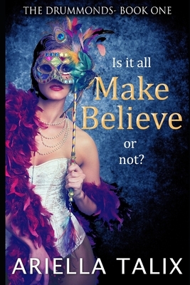 Make Believe: The Drummonds Book One by Ariella Talix