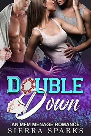 Double Down: An MFM Menage Romance by Sierra Sparks