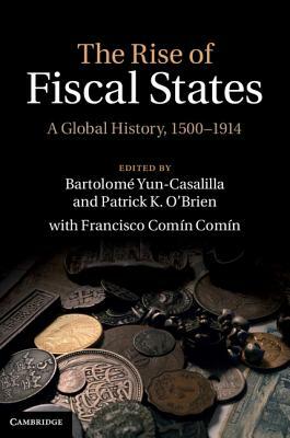 The Rise of Fiscal States: A Global History, 1500-1914 by 