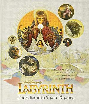 Jim Henson's Labyrinth: The Ultimate Visual History by Paula M. Block, Terry J. Erdmann