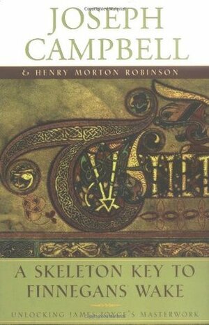 A Skeleton Key to Finnegans Wake: James Joyce's Masterwork Revealed by Henry Morton Robinson, Joseph Campbell, Edmund L. Epstein