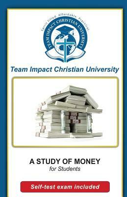 A Study of Money for Students by Jeff Van Wyk Ph. D., Team Impact Christian University