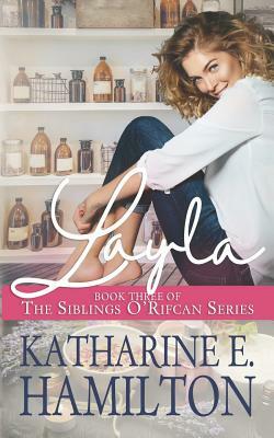 Layla: Book Three of the Siblings O'Rifcan Series by Katharine E. Hamilton