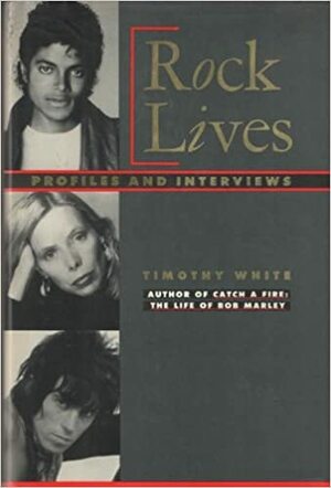 Rock Lives: Profiles and Interviews by Timothy White