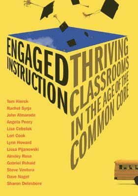 Engaged Instruction: Thriving Classrooms in the Age of the Common Core by John Almarode, Rachel Syrja, Tom Hierck