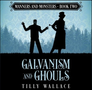 Galvanism and Ghouls by Tilly Wallace
