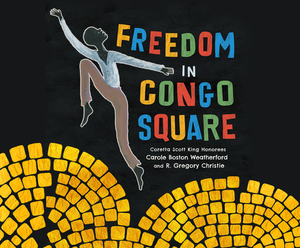 Freedom in Congo Square by Carole Boston Weatherford