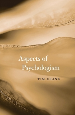 Aspects of Psychologism by Tim Crane