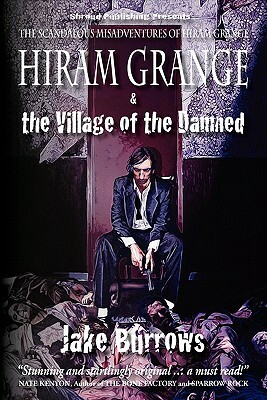 Hiram Grange and the Village of the Damned: The Scandalous Misadventures of Hiram Grange by Timothy Deal, Danny Evarts