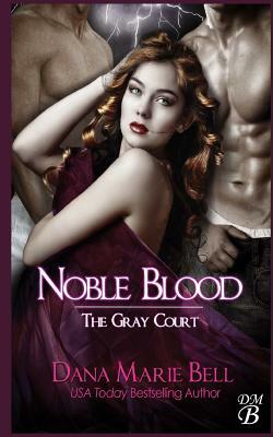 Noble Blood by Dana Marie Bell