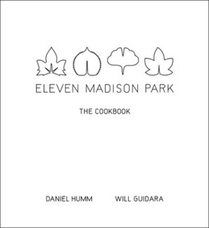 Eleven Madison Park: The Cookbook by Will Guidara, Daniel Humm