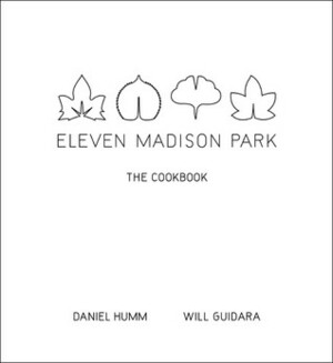 Eleven Madison Park: The Cookbook by Daniel Humm, Will Guidara