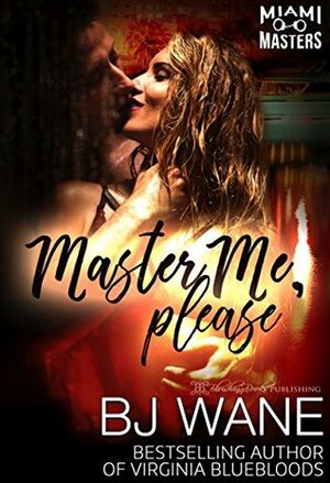 Master Me, Please by B.J. Wane