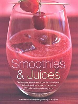 Smoothies And Juices by Joanna Farrow