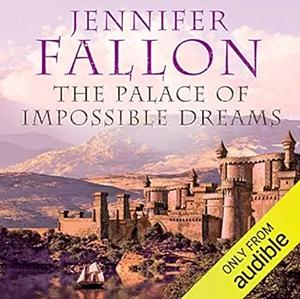 The Palace of Impossible Dreams by Jennifer Fallon