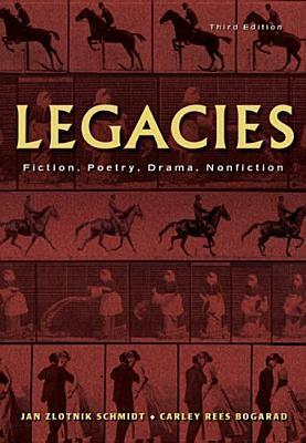 Legacies: Fiction, Poetry, Drama, Nonfiction by Jan Zlotnik Schmidt